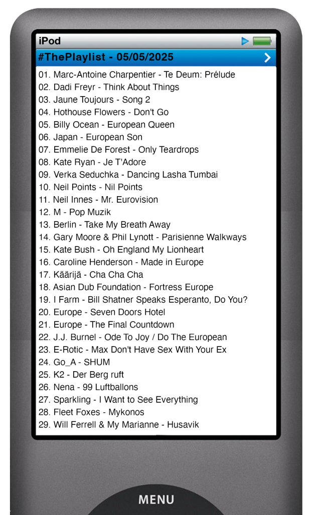 The tracks played on this episode, presented on the screen of a comically elongated iPod. 

The songs are:

01. Marc-Antoine Charpentier - Te Deum: Prélude
02. Dadi Freyr - Think About Things
03. Jaune Toujours - Song 2
04. Hothouse Flowers - Don't Go
05. Billy Ocean - European Queen
06. Japan - European Son
07. Emmelie De Forest - Only Teardrops
08. Kate Ryan - Je T'Adore
09. Verka Seduchka - Dancing Lasha Tumbai
10. Neil Points - Nil Points
11. Neil Innes - Mr. Eurovision
12. M - Pop Muzik
13. Berlin - Take My Breath Away
14. Gary Moore & Phil Lynott - Parisienne Walkways
15. Kate Bush - Oh England My Lionheart
16. Caroline Henderson - Made in Europe
17. Käärijä - Cha Cha Cha
18. Asian Dub Foundation - Fortress Europe
19. I Farm - Bill Shatner Speaks Esperanto, Do You?
20. Europe - Seven Doors Hotel
21. Europe - The Final Countdown
22. J.J. Burnel - Ode To Joy / Do The European
23. E-Rotic - Max Don't Have Sex With Your Ex
24. Go_A - SHUM
25. K2 - Der Berg ruft
26. Nena - 99 Luftballons
27. Sparkling - I Want to See Everything
28. Fleet Foxes - Mykonos
29. Will Ferrell & My Marianne - Husavik