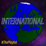Artwork for this week's edition of #ThePlaylist It looks like an old BBC ident screen, featuring a drawing of Earth, with 'INTERNATIONAL' written across it in a very 70s font.