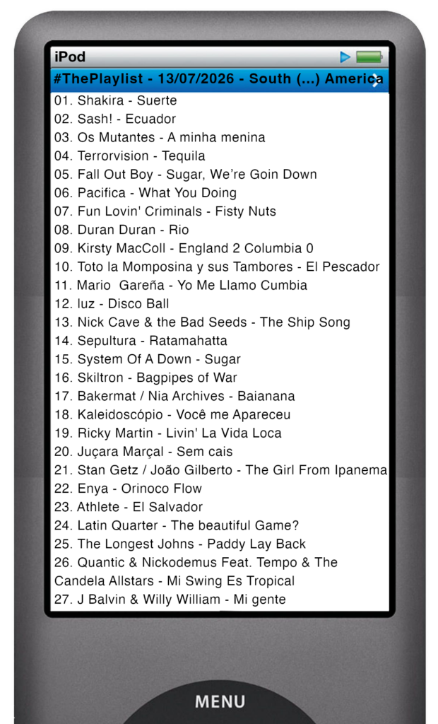 The tracks played on this episode, presented on the screen of a comically elongated iPod The songs are: 

01. Shakira - Suerte
02. Sash! - Ecuador
03. Os Mutantes - A minha menina
04. Terrorvision - Tequila
05. Fall Out Boy - Sugar, We’re Goin Down
06. Pacifica - What You Doing
07. Fun Lovin' Criminals - Fisty Nuts
08. Duran Duran - Rio
09. Kirsty MacColl - England 2 Columbia 0
10. Toto la Momposina y sus Tambores - El Pescador
11. Mario  Gareña - YO  ME  LLAMO  CUMBIA  (LETRA)
12. luz - Disco Ball
13. Nick Cave & the Bad Seeds - The Ship Song
14. Sepultura - Ratamahatta
15. System Of A Down - Sugar
16. Skiltron - Bagpipes of War
17. Bakermat / Nia Archives - Baianana
18. Kaleidoscópio - Você me Apareceu
19. Ricky Martin - Livin' La Vida Loca
20. Juçara Marçal - Sem cais
21. Stan Getz / João Gilberto - The Girl From Ipanema
22. Enya - Orinoco Flow
23. Athlete - El Salvador
24. Latin Quarter - The beautiful Game?
25. The Longest Johns - Paddy Lay Back
26. Quantic & Nickodemus Feat. Tempo & The Candela Allstars - Mi Swing Es Tropical
27. J Balvin & Willy William - Mi gente